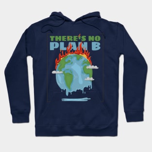 there's no plan B - save the earth Hoodie